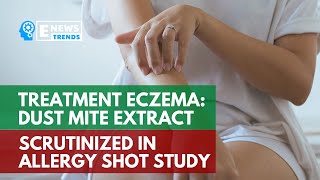 Treatment Eczema: Dust Mite Extract Scrutinized in Allergy Shot Study