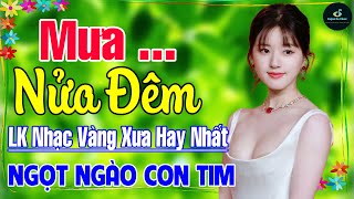 Mưa Nửa Đêm ➤ Liên Khúc Nhạc Vàng Xưa Hay Nhất 2024 Vượt Thời Gian NGỌT NGÀO SÂU LẮNG CON TIM