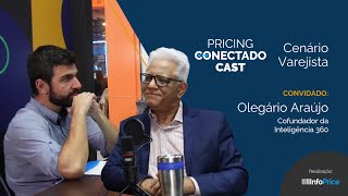 Cenário Varejista com Olegário Araújo, da Inteligência 360 | Pricing Conectado Cast