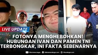 🔴LIVE UPDATE: FOTONYA MENGHEBOHKAN! Hubungan Ivan Sugiamto dan Pamen TNI Terkuak, Ini Faktanya