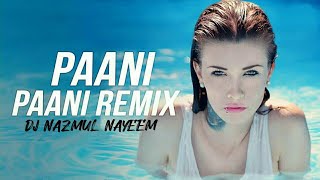 PAANI PAANI (Remix) DJ Nazmul Nayeem | Badshah | Aastha Gill