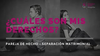 Separación de una pareja de hecho, ¿Cuáles son mis derechos?