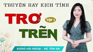 Truyện Tâm Lý Xã Hội: Trơ Trẽn Tập 1 - Mc Tâm An diễn đọc truyền cảm hấp dẫn cả xóm đều khen hay