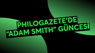 PHILOGAZETE’DE “ADAM SMITH” GÜNCESİ