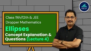 Conic Sections (Ellipses) - Concept Explanation & Questions (L4)| Class 11th/12 & JEE Droppers Maths