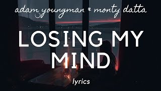 Losing My Mind (lyrics) - Adam Youngman & Monty Datta