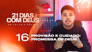 21 dias com Deus - Provisão e Cuidado: Promessa de Deus  // Dia 16/21 //  Pr Jalles Caetano