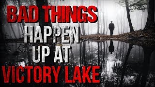 "Bad Things Happen up at Victory Lake" Creepypasta