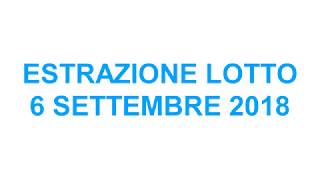 Estrazione Gioco del LOTTO 6 Settembre 2018