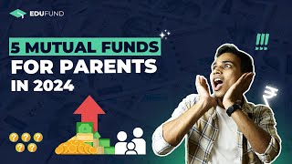 5 Best Mutual Funds for Parents in 2024 | Invest for your child's college