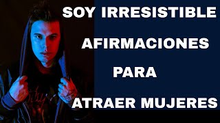 AFIRMACIONES IRRESISTIBLES PARA ATRAER MUJERES SÚPER ATRACTIVAS AHORA MISMO.ATRAER MUJERES.