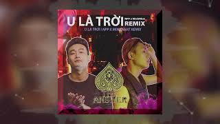 NPP - U LÀ TRỜI GILL ft. MinhNhat I REMIX