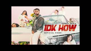 IDK HOW (MUSIC VIDEO) KARAN AUJLA | FOUR ME EP | LATEST PUNJABI SONGS 2024