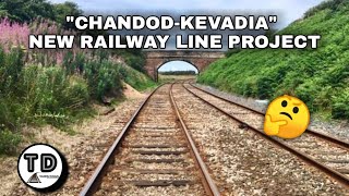 "Chandod-Kevadia" New Railway Line Project !