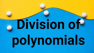 Long division of polynomials