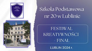 SP 20 LUBLIN - FESTIWAL KREATYWNOŚCI - FINAŁ