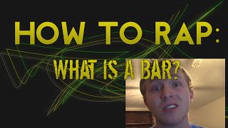 How To Rap - What is a Bar?