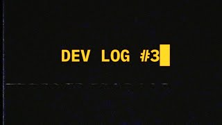 DEV LOG #3