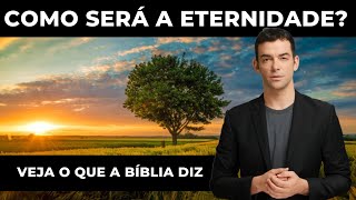 Como será a eternidade? O que a Bíblia nos ensina sobre o céu e o inferno