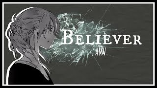 Believer【AMV】