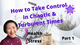 How to Take Control in Chaotic and Turbulent Times   Part 1