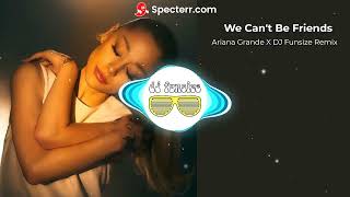 Ariana Grande - We Can't be Friends (DJ FUNSIZE Remix)