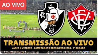 AO VIVO - VASCO X VITÓRIA - 6º RODADA DO CAMPEONATO BRASILEIRO - 12/05/2024