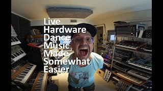 Live Hardware Dance Music Made Somewhat Easier!