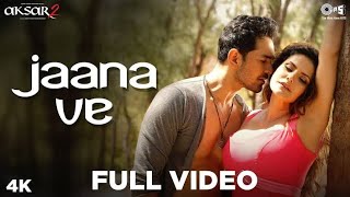 Jaana Ve (Full Song )- Aksar 2 | Zareen Khan, Abhinav Shukla | Arijit Singh | Mithoon