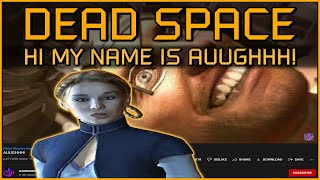 HI MY NAME IS AUUGHHH! [Dead Space Necroposting Original]