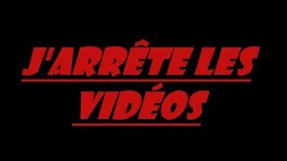 J'arrête les vidéos ?