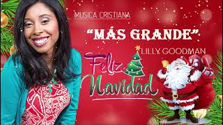 MUSICA CRISTIANA: LILLY GOODMAN - Más Grande,......