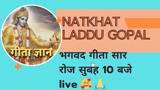 Natkhat Laddu Gopal  is live