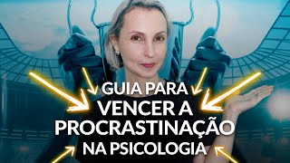 Os passos necessários para a Psicóloga vencer a Procrastinação