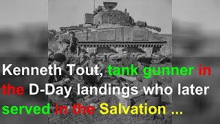 Kenneth Tout, tank gunner in the D-Day landings who later served in the Salvation Army – obitua