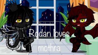 Rodan loves mothra || Gacha version ||