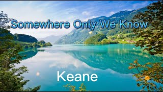 Keane - Somewhere Only We Know (lyrics)