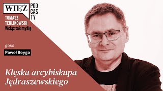 Klęska arcybiskupa Jędraszewskiego. „Wciąż tak myślę” – podcast Tomasza Terlikowskiego, odc. 15