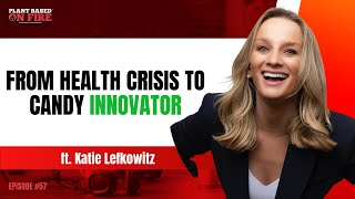 From Health Crisis to Candy Innovator ft Katie Lefkowitz