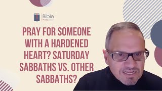 Pray for someone with a hardened heart Saturday? Sabbaths vs. other Sabbaths? | BHD