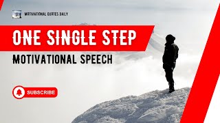 ONE SINGLE STEP - MOTIVATIONAL SPEECH