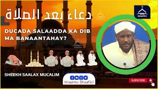 Imaamku Ma Duceyn Karaa Salaadda Kadib? | Ducada Salaadaha Ka Dambaysa | Shiikh Saalax Macalin