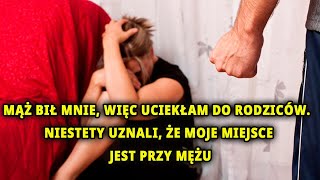 Mąż bił mnie, więc uciekłam do rodziców.