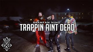 SkamFam Nino - Trappin Aint Dead (Official Video) 🎥@Kxnnng