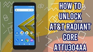 How to Unlock AT&T RADIANT Core ATTU304AA by imei code, fast and safe, bigunlock.com