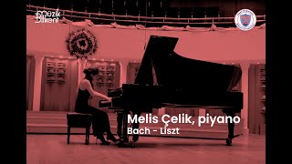 Melis Çelik, piyano (Bach - Liszt)