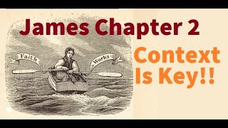 When reading James 2, context is key!