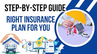 How to Choose the Right Insurance Plan for You | Step-by-Step Guide