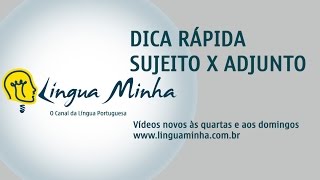 LÍNGUA MINHA - DICA RÁPIDA: SUJEITO X ADJUNTO