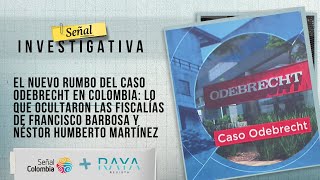 Señal Investigativa | El nuevo rumbo del caso Odebrecht en Colombia: lo que ocultaron las fiscalías